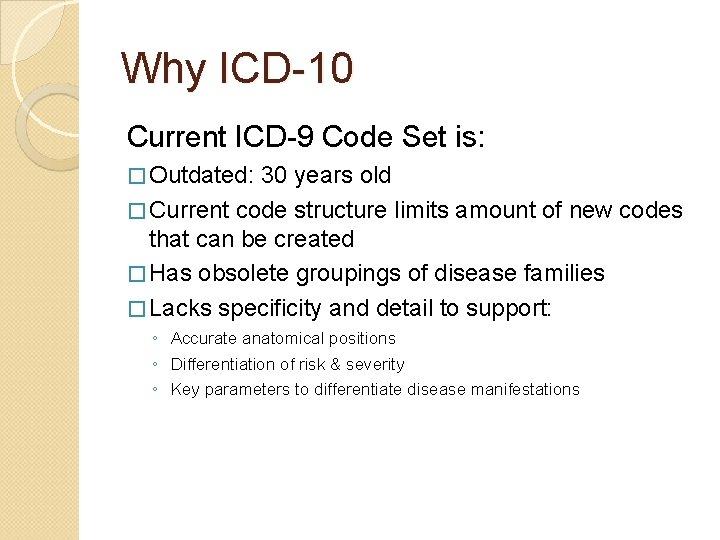 Why ICD-10 Current ICD-9 Code Set is: � Outdated: 30 years old � Current