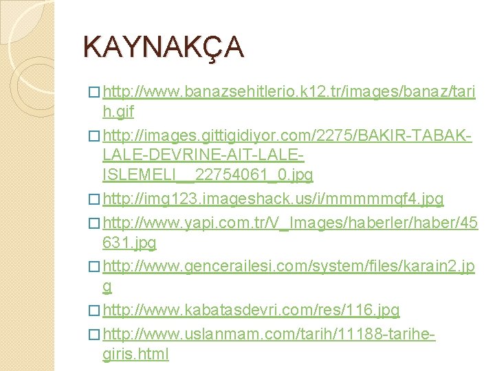 KAYNAKÇA � http: //www. banazsehitlerio. k 12. tr/images/banaz/tari h. gif � http: //images. gittigidiyor.