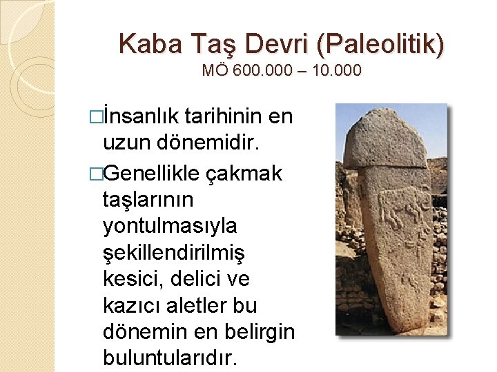 Kaba Taş Devri (Paleolitik) MÖ 600. 000 – 10. 000 �İnsanlık tarihinin en uzun