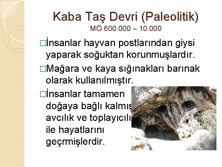 Kaba Taş Devri (Paleolitik) MÖ 600. 000 – 10. 000 �İnsanlar hayvan postlarından giysi