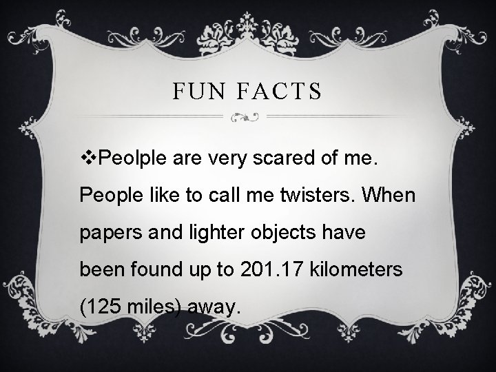 FUN FACTS v. Peolple are very scared of me. People like to call me