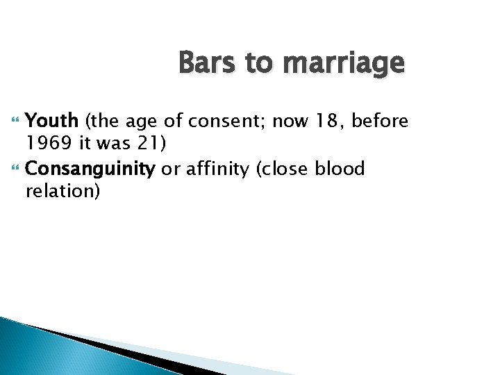 Bars to marriage Youth (the age of consent; now 18, before 1969 it was