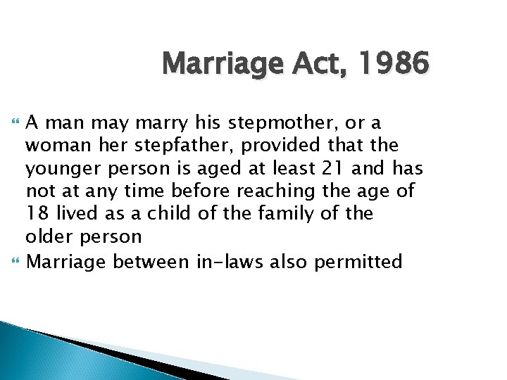 Marriage Act, 1986 A man may marry his stepmother, or a woman her stepfather,