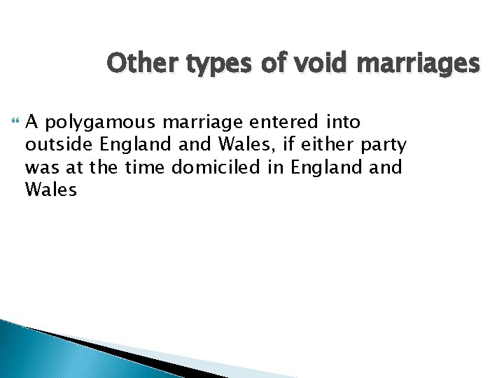 Other types of void marriages A polygamous marriage entered into outside England Wales, if