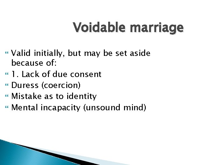 Voidable marriage Valid initially, but may be set aside because of: 1. Lack of