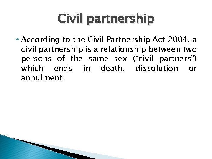 Civil partnership According to the Civil Partnership Act 2004, a civil partnership is a