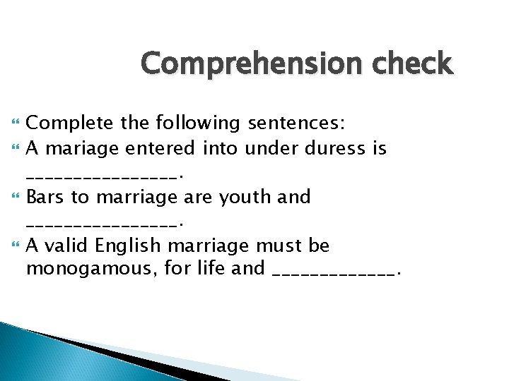 Comprehension check Complete the following sentences: A mariage entered into under duress is ________.