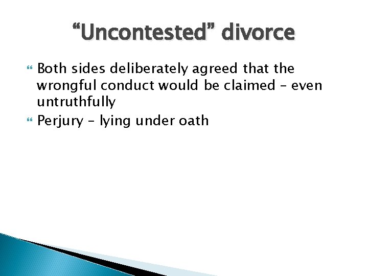 “Uncontested” divorce Both sides deliberately agreed that the wrongful conduct would be claimed –