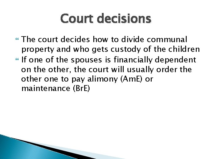 Court decisions The court decides how to divide communal property and who gets custody