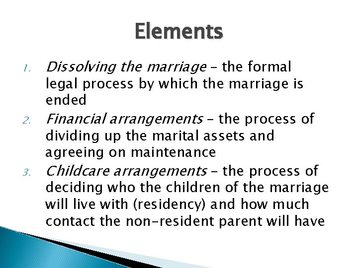 Elements 1. 2. 3. Dissolving the marriage – the formal legal process by which