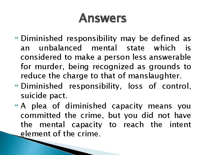 Answers Diminished responsibility may be defined as an unbalanced mental state which is considered