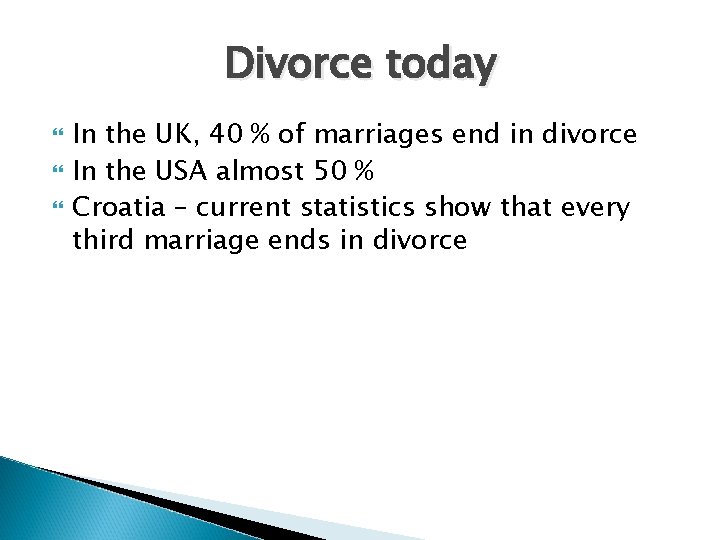 Divorce today In the UK, 40 % of marriages end in divorce In the