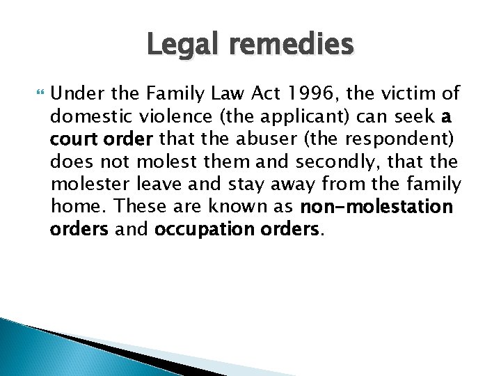 Legal remedies Under the Family Law Act 1996, the victim of domestic violence (the