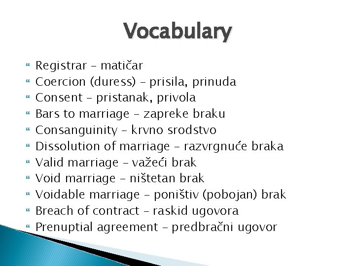 Vocabulary Registrar – matičar Coercion (duress) – prisila, prinuda Consent – pristanak, privola Bars