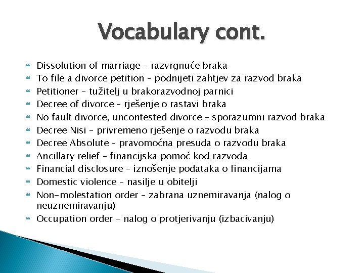 Vocabulary cont. Dissolution of marriage – razvrgnuće braka To file a divorce petition –