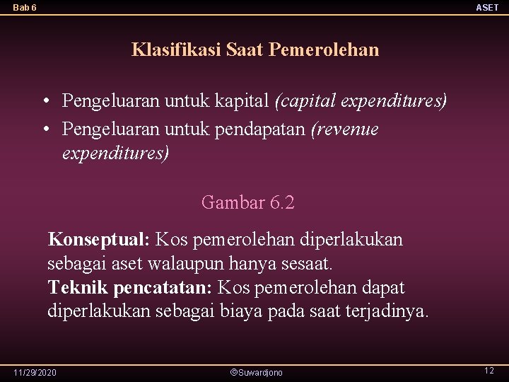 Bab 6 ASET Klasifikasi Saat Pemerolehan • Pengeluaran untuk kapital (capital expenditures) • Pengeluaran