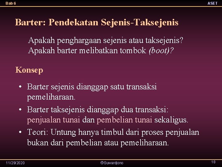 Bab 6 ASET Barter: Pendekatan Sejenis-Taksejenis Apakah penghargaan sejenis atau taksejenis? Apakah barter melibatkan