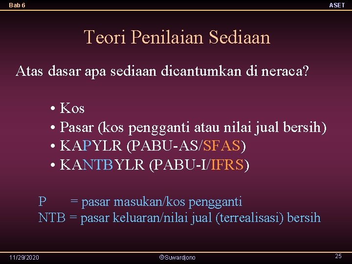 Bab 6 ASET Teori Penilaian Sediaan Atas dasar apa sediaan dicantumkan di neraca? •