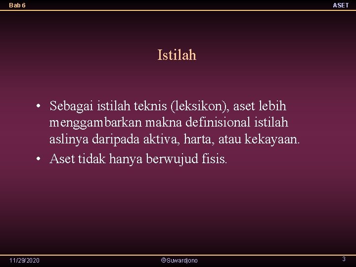 Bab 6 ASET Istilah • Sebagai istilah teknis (leksikon), aset lebih menggambarkan makna definisional