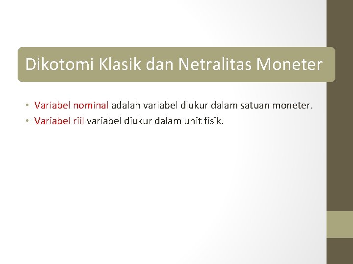 Dikotomi Klasik dan Netralitas Moneter • Variabel nominal adalah variabel diukur dalam satuan moneter.