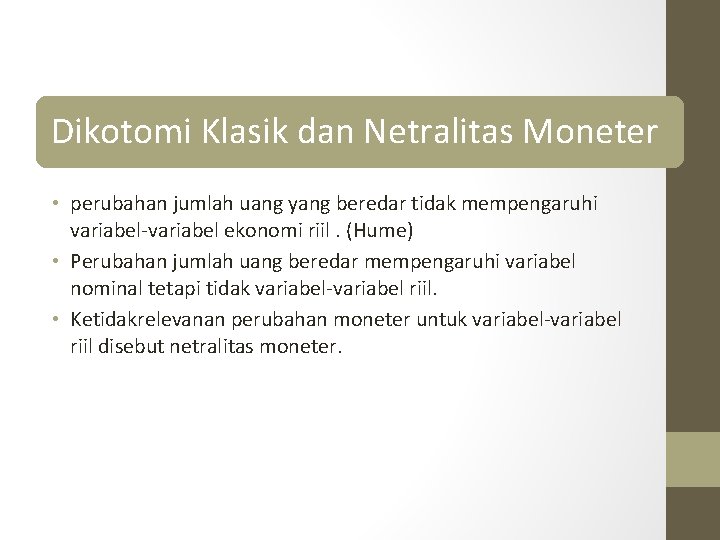 Dikotomi Klasik dan Netralitas Moneter • perubahan jumlah uang yang beredar tidak mempengaruhi variabel-variabel