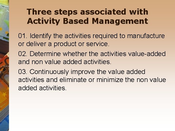 Three steps associated with Activity Based Management 01. Identify the activities required to manufacture
