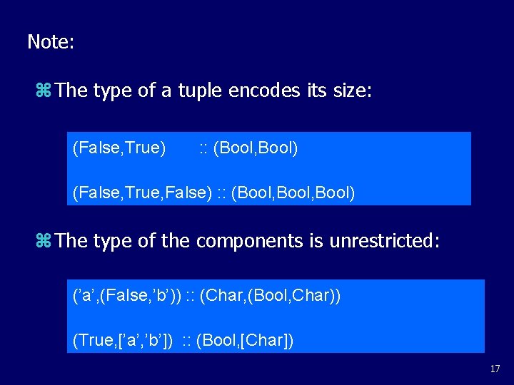 Note: z The type of a tuple encodes its size: (False, True) : :