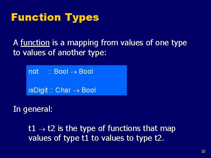 Function Types A function is a mapping from values of one type to values