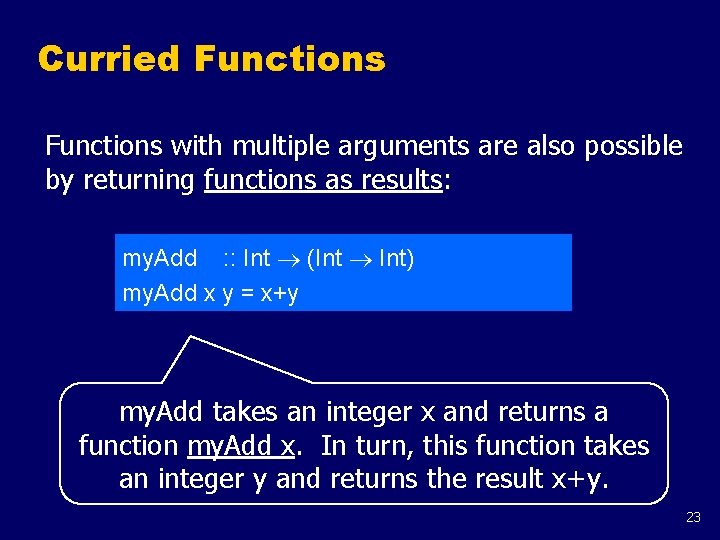 Curried Functions with multiple arguments are also possible by returning functions as results: my.