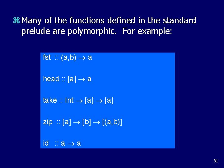 z Many of the functions defined in the standard prelude are polymorphic. For example: