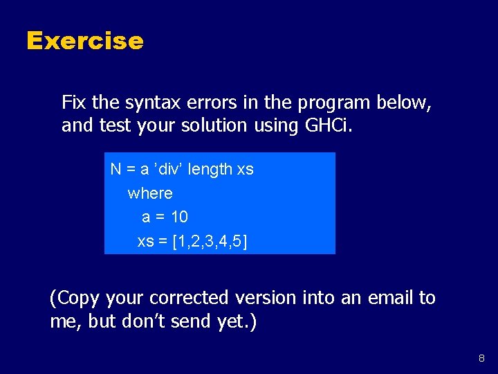 Exercise Fix the syntax errors in the program below, and test your solution using