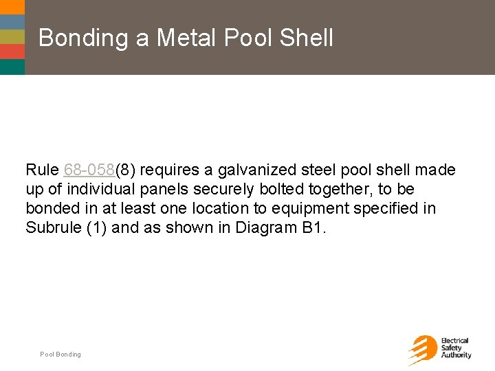 Bonding a Metal Pool Shell Rule 68 -058(8) requires a galvanized steel pool shell