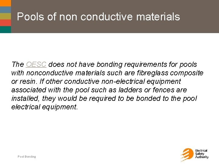 Pools of non conductive materials The OESC does not have bonding requirements for pools