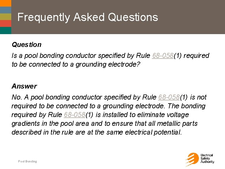 Frequently Asked Questions Question Is a pool bonding conductor specified by Rule 68 -058(1)