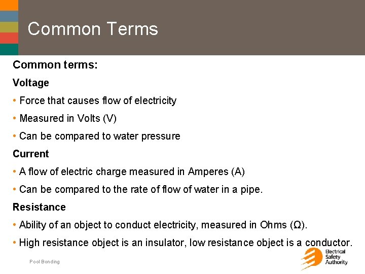 Common Terms Common terms: Voltage • Force that causes flow of electricity • Measured