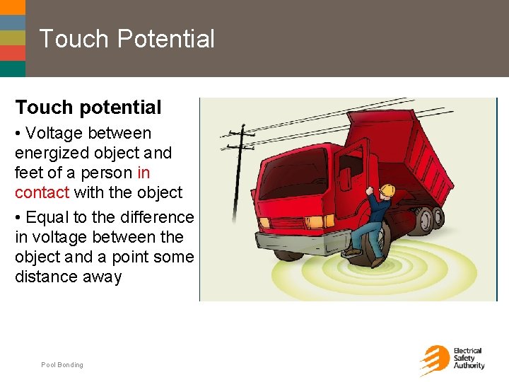 Touch Potential Touch potential • Voltage between energized object and feet of a person