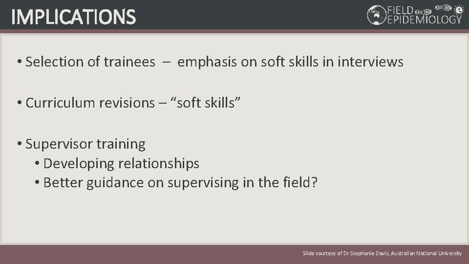 IMPLICATIONS • Selection of trainees – emphasis on soft skills in interviews • Curriculum