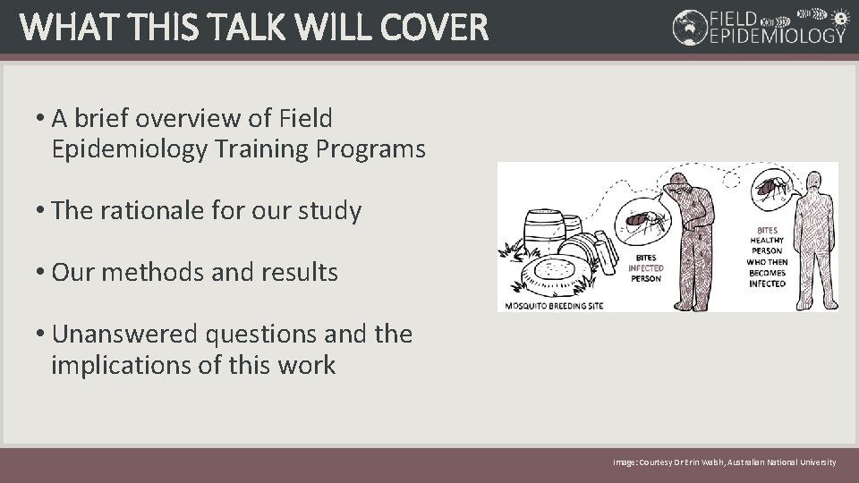 WHAT THIS TALK WILL COVER • A brief overview of Field Epidemiology Training Programs