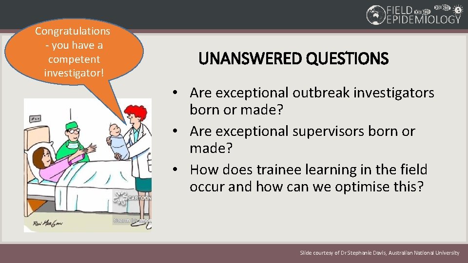 Congratulations - you have a competent investigator! UNANSWERED QUESTIONS • Are exceptional outbreak investigators