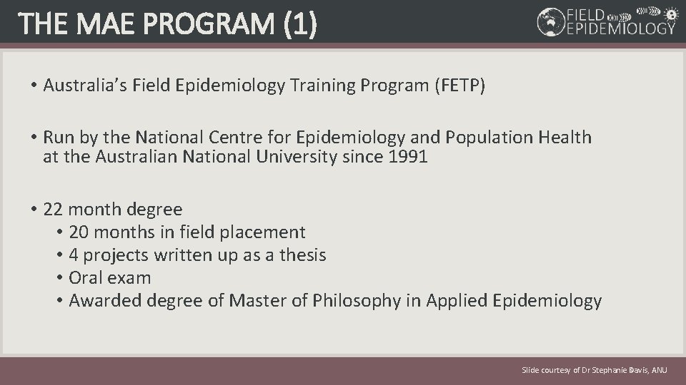 THE MAE PROGRAM (1) • Australia’s Field Epidemiology Training Program (FETP) • Run by