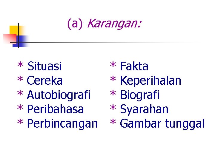 (a) Karangan: * Situasi * Cereka * Autobiografi * Peribahasa * Perbincangan * * (a) Karangan: * Situasi * Cereka * Autobiografi * Peribahasa * Perbincangan * *