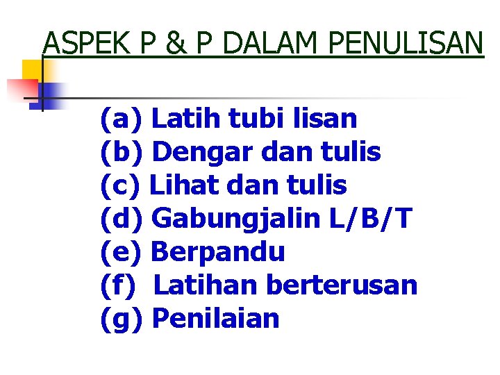 ASPEK P & P DALAM PENULISAN (a) Latih tubi lisan (b) Dengar dan tulis ASPEK P & P DALAM PENULISAN (a) Latih tubi lisan (b) Dengar dan tulis