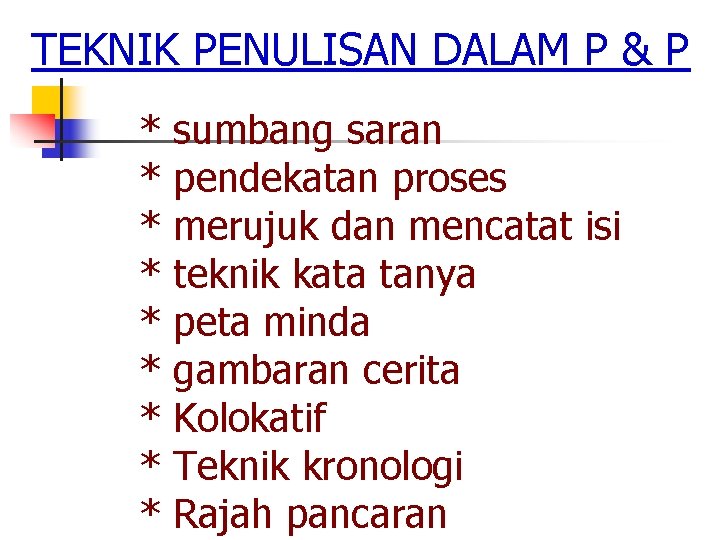 TEKNIK PENULISAN DALAM P & P * * * * * sumbang saran pendekatan TEKNIK PENULISAN DALAM P & P * * * * * sumbang saran pendekatan