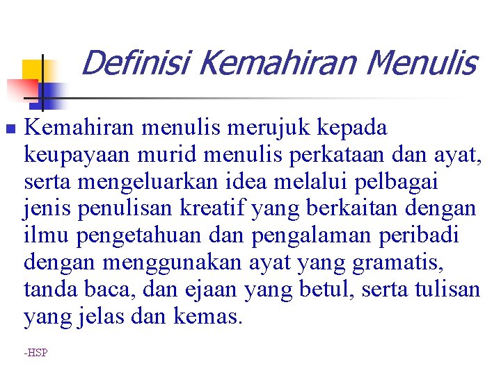 Definisi Kemahiran Menulis n Kemahiran menulis merujuk kepada keupayaan murid menulis perkataan dan ayat, Definisi Kemahiran Menulis n Kemahiran menulis merujuk kepada keupayaan murid menulis perkataan dan ayat,