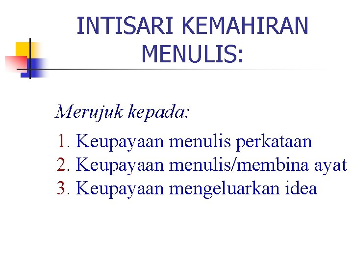 INTISARI KEMAHIRAN MENULIS: Merujuk kepada: 1. Keupayaan menulis perkataan 2. Keupayaan menulis/membina ayat 3. INTISARI KEMAHIRAN MENULIS: Merujuk kepada: 1. Keupayaan menulis perkataan 2. Keupayaan menulis/membina ayat 3.