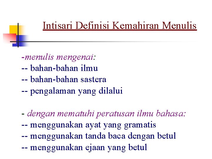 Intisari Definisi Kemahiran Menulis -menulis mengenai: -- bahan-bahan ilmu -- bahan-bahan sastera -- pengalaman Intisari Definisi Kemahiran Menulis -menulis mengenai: -- bahan-bahan ilmu -- bahan-bahan sastera -- pengalaman