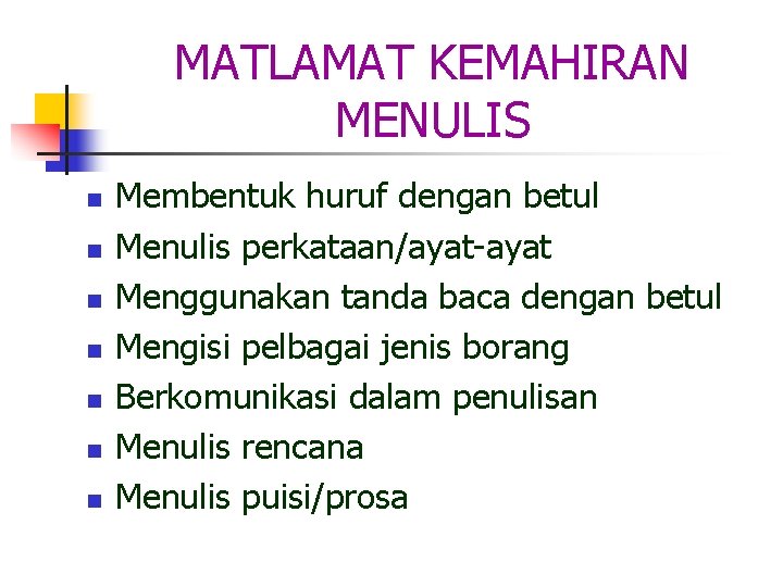 MATLAMAT KEMAHIRAN MENULIS n n n n Membentuk huruf dengan betul Menulis perkataan/ayat-ayat Menggunakan MATLAMAT KEMAHIRAN MENULIS n n n n Membentuk huruf dengan betul Menulis perkataan/ayat-ayat Menggunakan