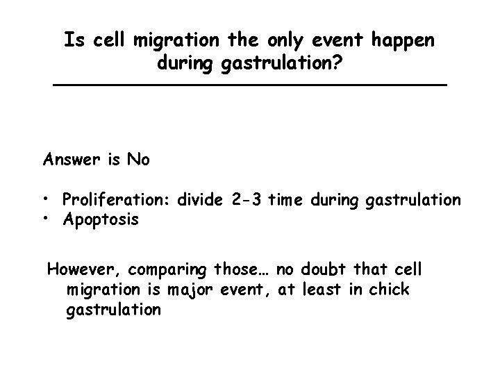Is cell migration the only event happen during gastrulation? Answer is No • Proliferation: