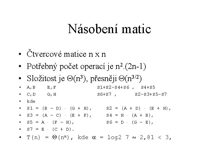 Násobení matic • Čtvercové matice n x n • Potřebný počet operací je n