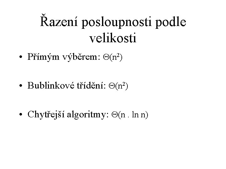 Řazení posloupnosti podle velikosti • Přímým výběrem: (n 2) • Bublinkové třídění: (n 2)